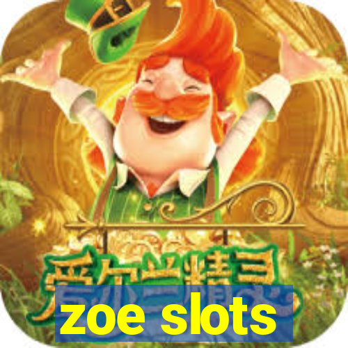 zoe slots